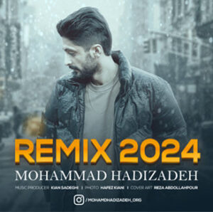 آهنگ ریمیکس 2024 با صدای محمد هادیزاده