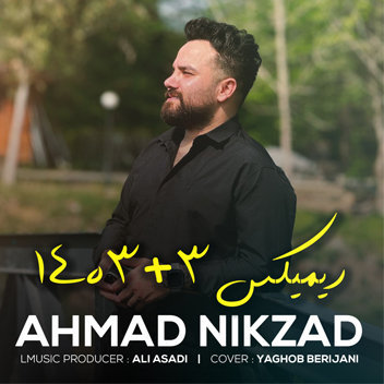 آهنگ ریمیکس 1403 + 3 با صدای احمد نیکزاد